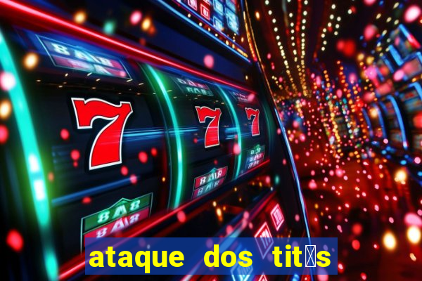 ataque dos tit茫s filme online dublado